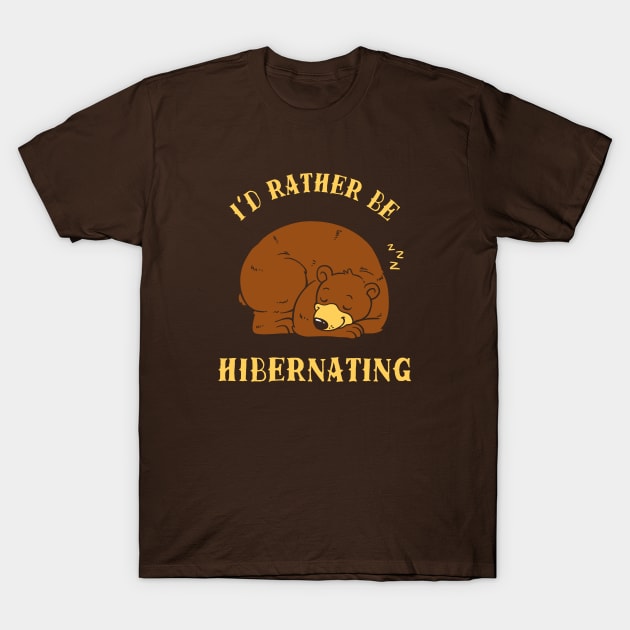 I'd Rather Be Hibernating T-Shirt by dumbshirts